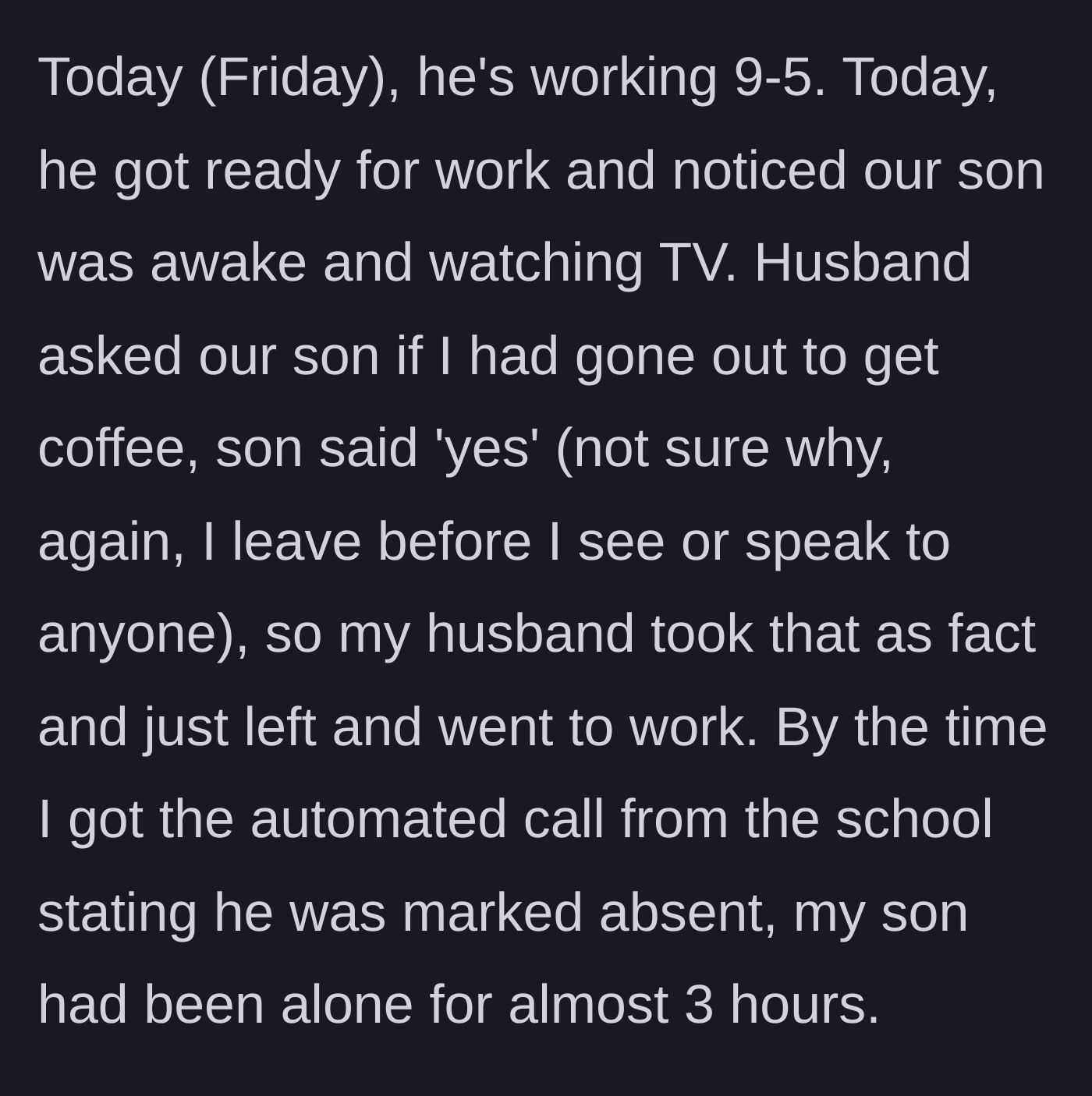 Story part 2 - Dad asks the 7-year-old if mom went for coffee, takes it as fact, and leaves the kid alone for three hours.