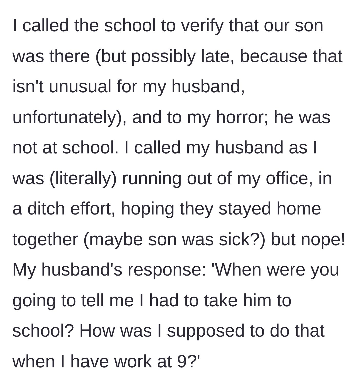 Story part 3 - Mom discovers kid is absent, calls dad in a panic, and dad immediately blames her for not telling him to do his job.