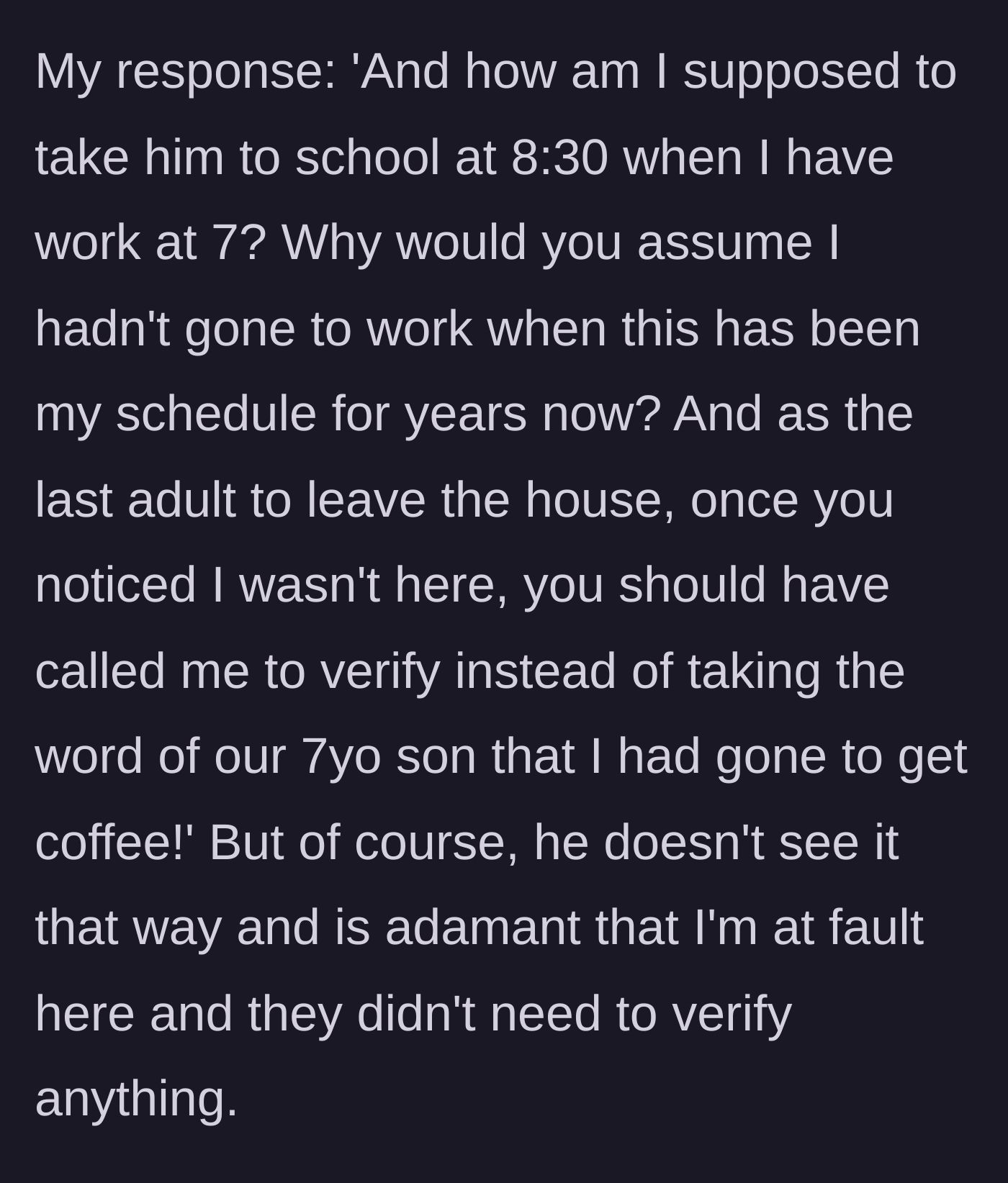 Story part 4 - Mom snaps back with basic logic about her schedule and his lack of verification, but dad refuses to take accountability.