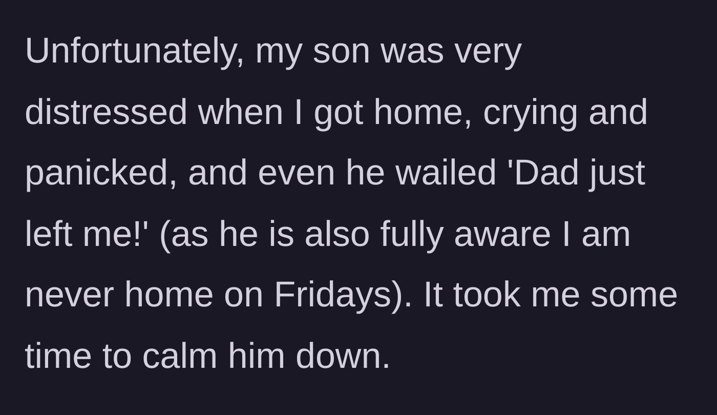 Story part 6 - Mom arrives home to find her son panicked and crying because his dad just abandoned him.