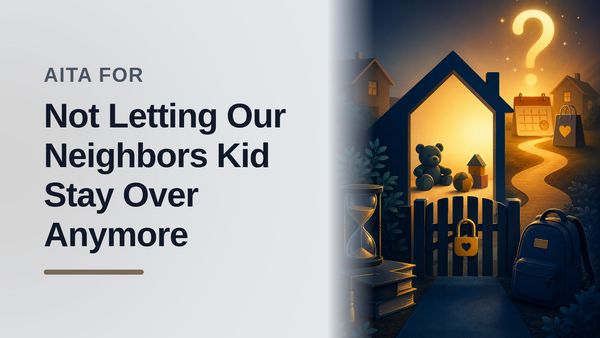 The Overworked People-Pleaser Who Finally Pulled the Plug on an Entitled Neighbor's Free Babysitting Scheme