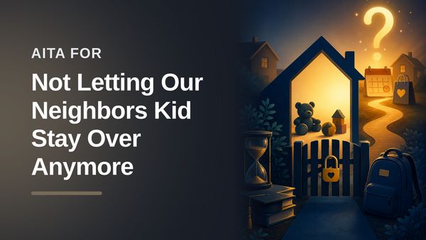 The Overworked People-Pleaser Who Finally Pulled the Plug on an Entitled Neighbor's Free Babysitting Scheme
