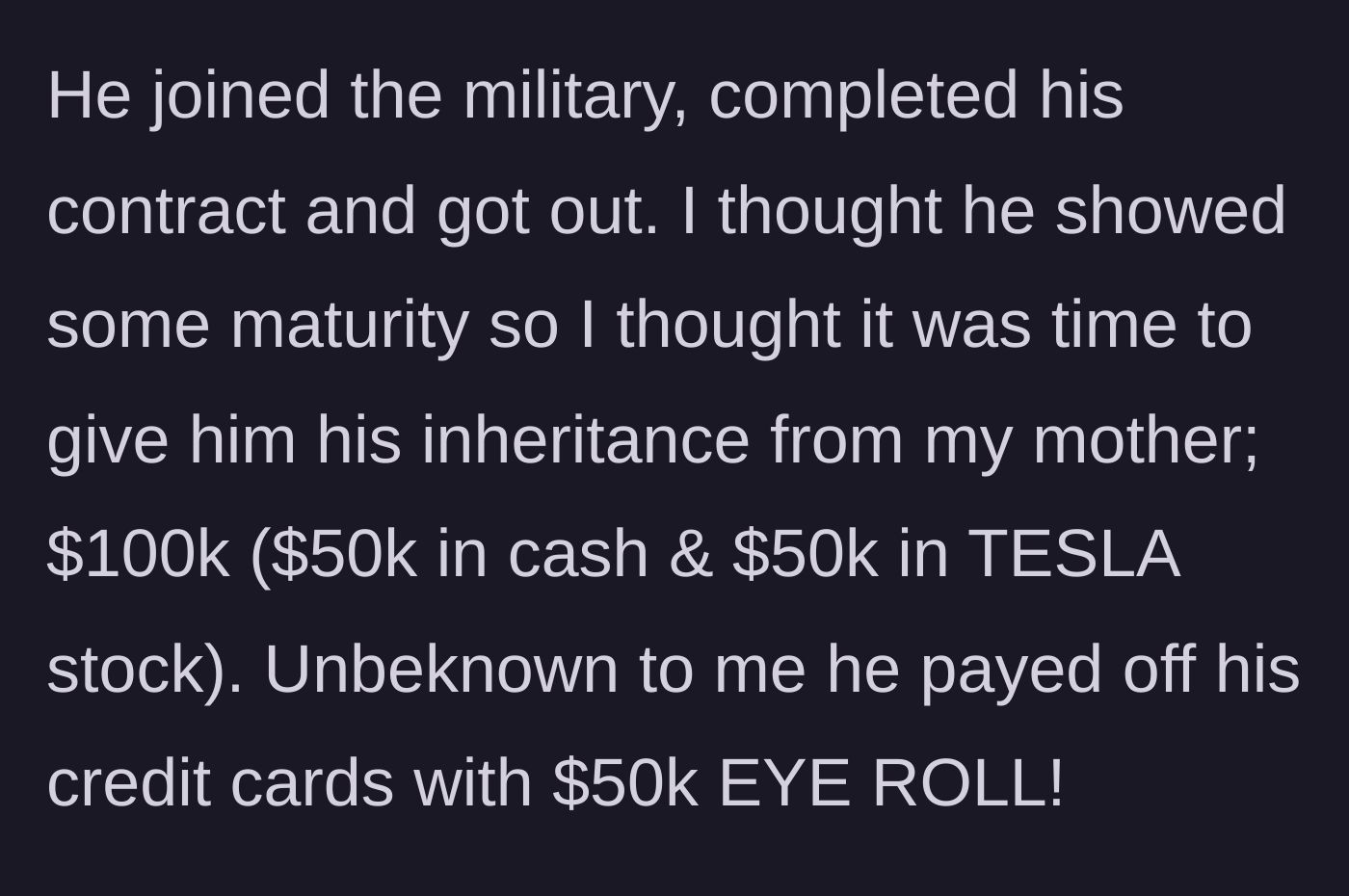 Story part 2 - Mother gives son a $100k inheritance early, which he immediately uses to pay off massive credit card debt.