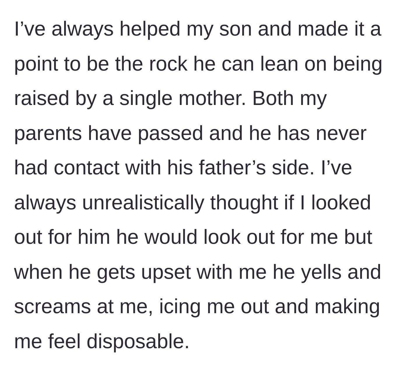 Story part 5 - Mother admits her single-parent sacrifices resulted in a son who yells and makes her feel disposable.