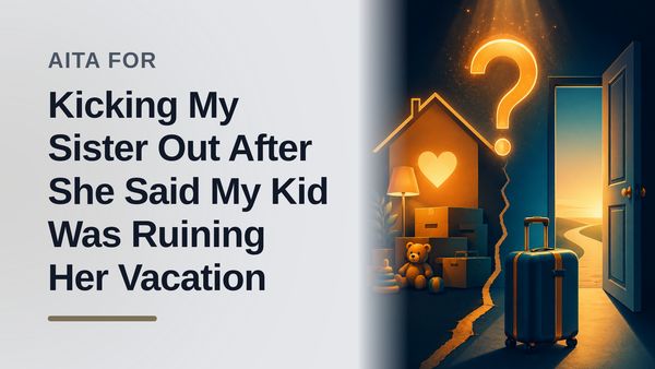The Overworked Mother Who Evicted Her Entitled Sister Over a 3-Year-Old's Tears