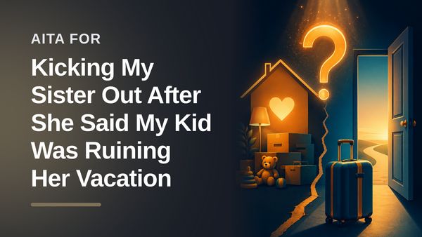 The Overworked Mother Who Evicted Her Entitled Sister Over a 3-Year-Old's Tears
