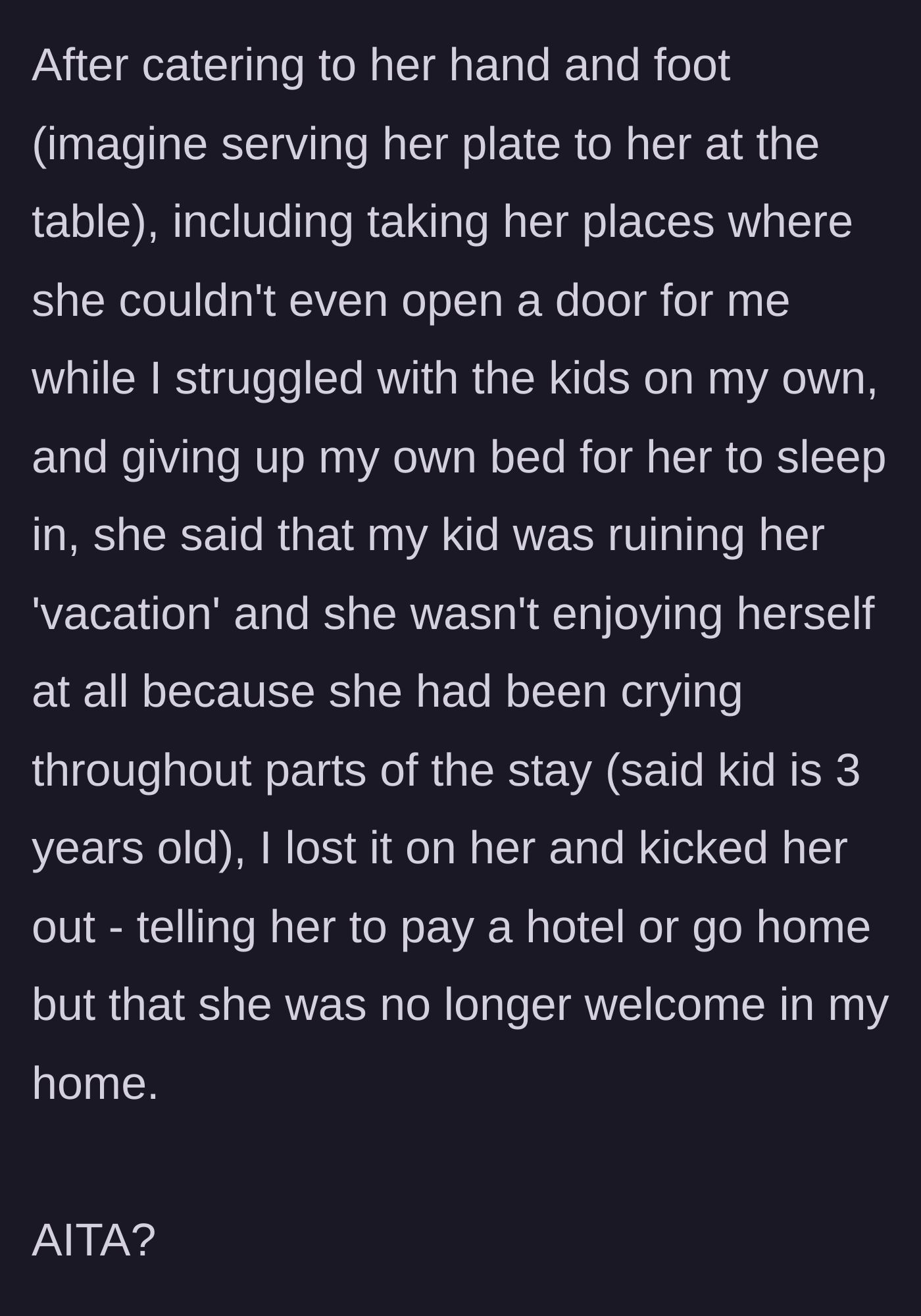 Story part 3 - After demanding to be served and giving zero help, the sister complains that the narrator's crying toddler is ruining her 'vacation.' The narrator snaps and kicks her out.
