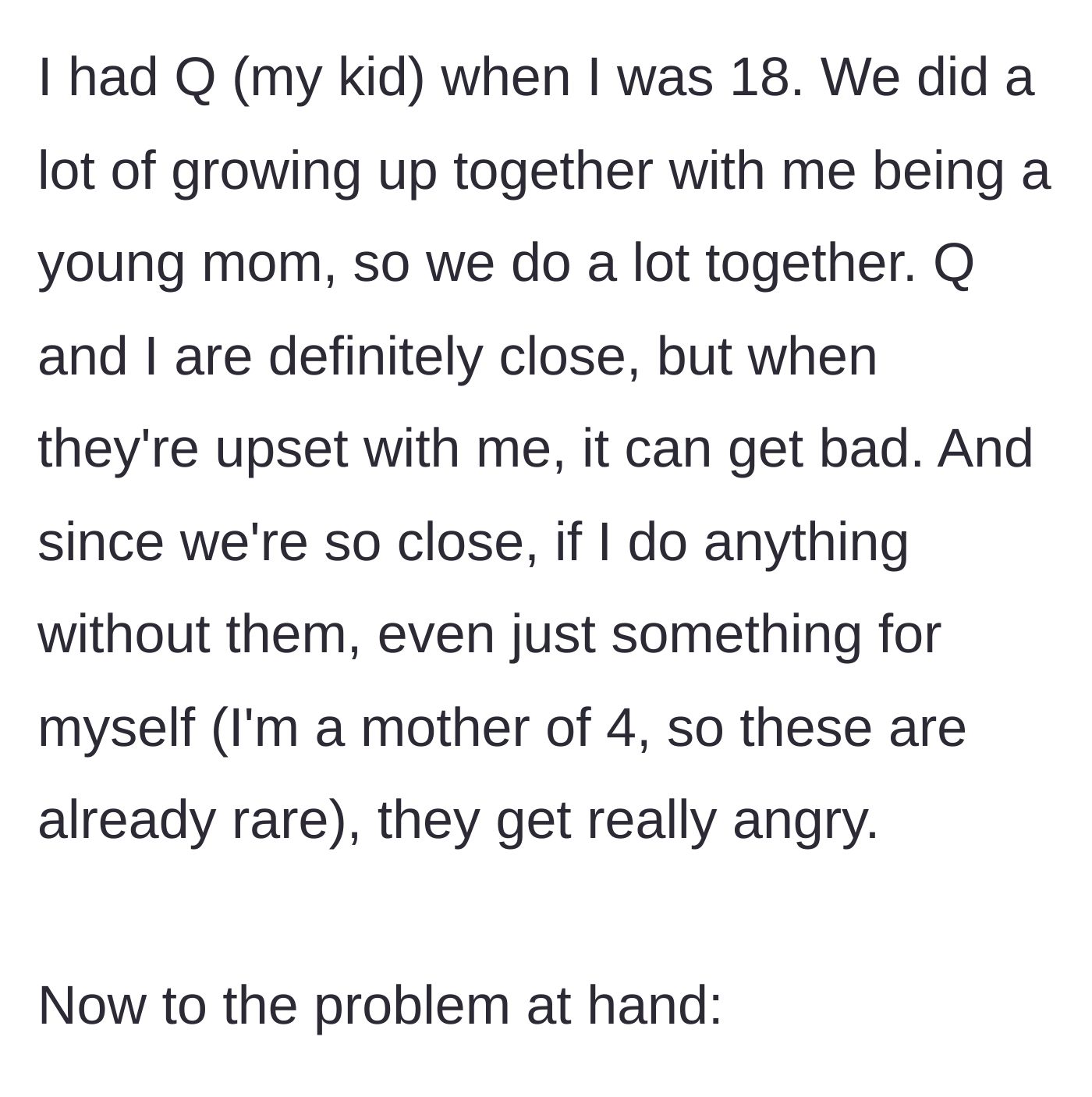 Story part 2 - The mother explains having her child at 18, their close bond, and the child's intense anger when she does things independently.