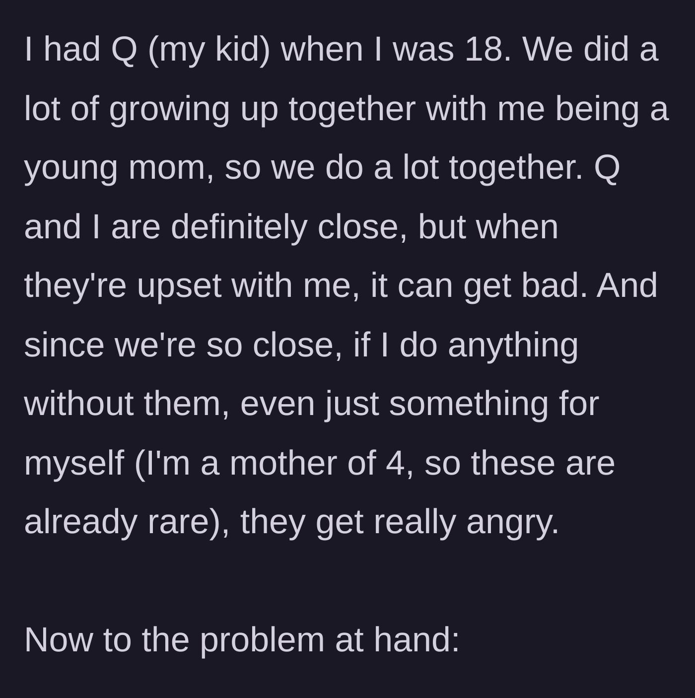 Story part 2 - The mother explains having her child at 18, their close bond, and the child's intense anger when she does things independently.