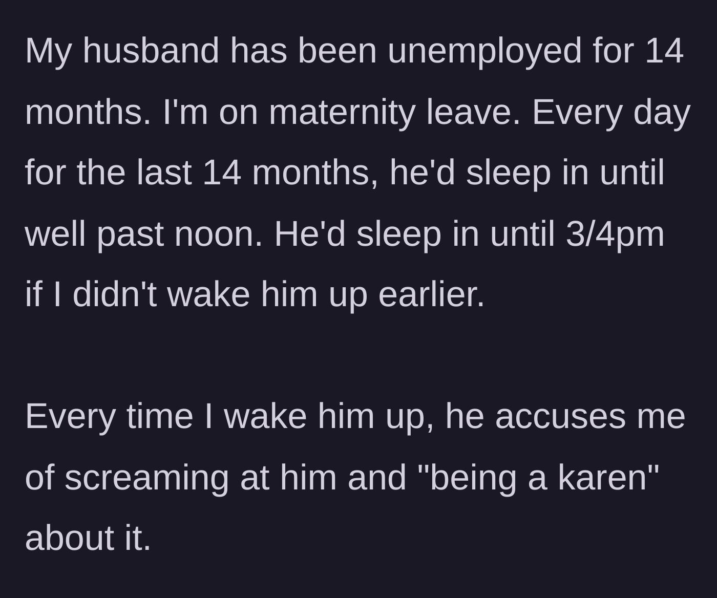 Story part 1 - A mother describing her husband sleeping until 4 PM while she is on maternity leave and him calling her a Karen.