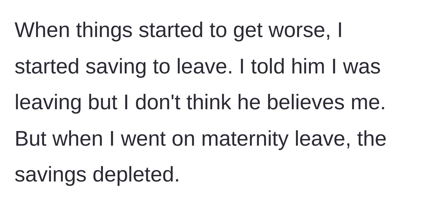 Story part 8 - The wife revealing she had a secret escape fund that was unfortunately depleted during her maternity leave.
