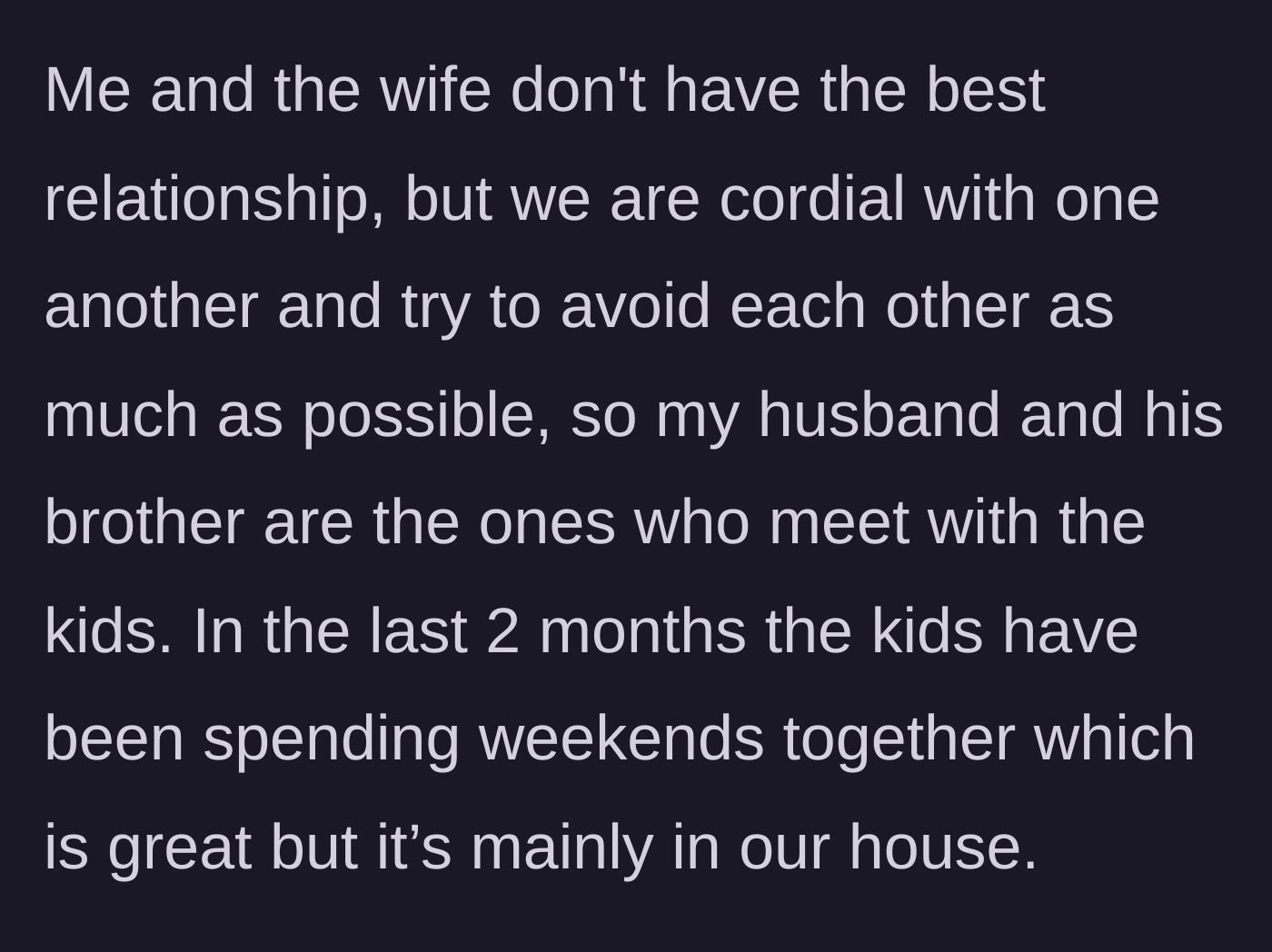 Story part 2 - The explanation of the strained relationship with the sister-in-law and the resulting habit of hosting kids every weekend.