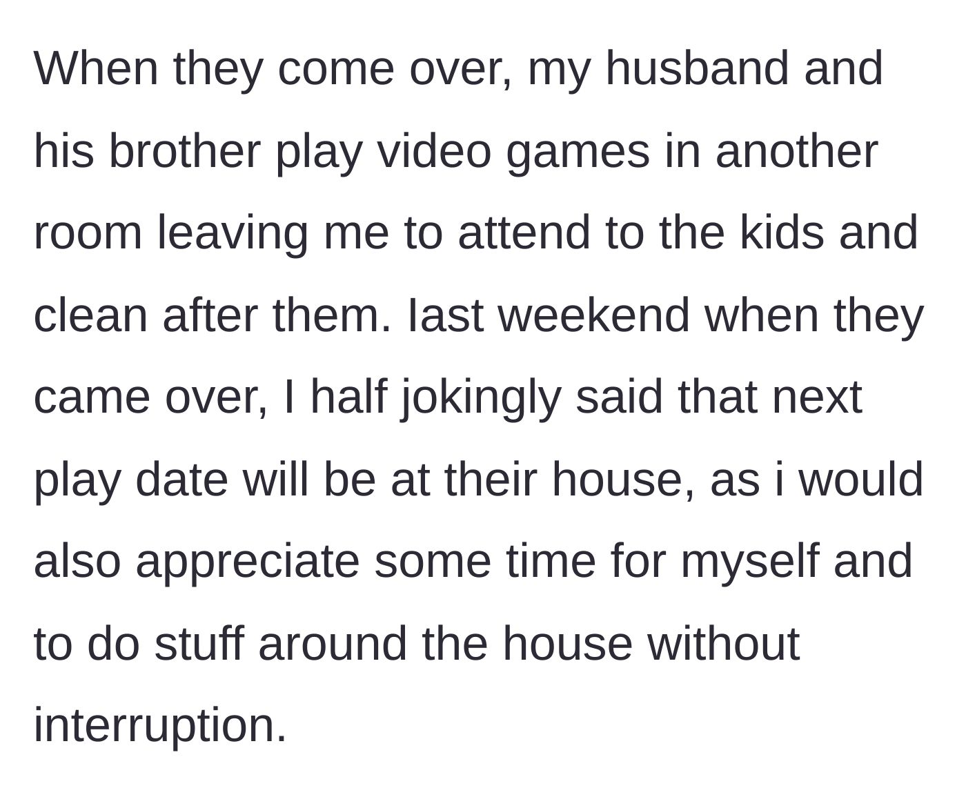 Story part 3 - The wife is left to clean and babysit while the husbands game, leading her to politely request a location rotation.