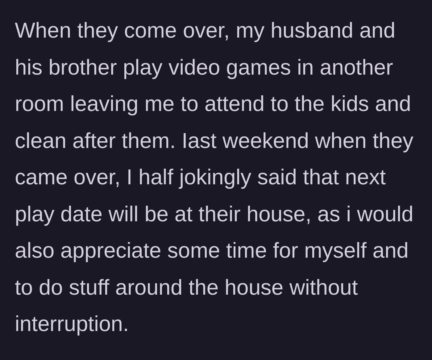 Story part 3 - The wife is left to clean and babysit while the husbands game, leading her to politely request a location rotation.
