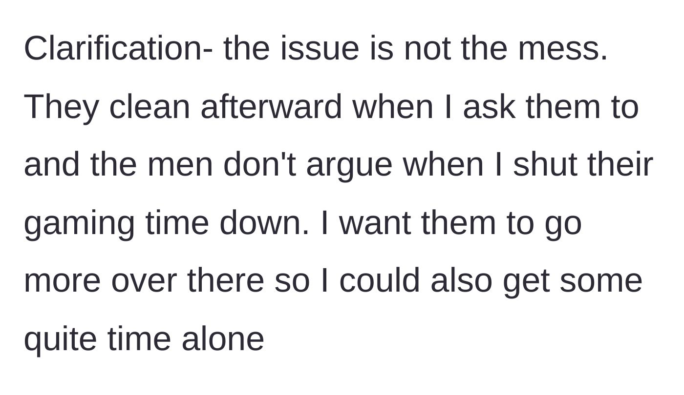 Story part 6 - A clarification that the core issue isn't the mess itself, but the complete lack of alone time and shared responsibility.