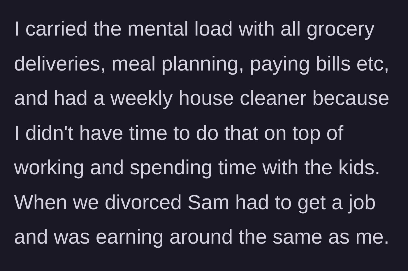 Story part 2 - The main character details carrying the entire mental and domestic load until the divorce forced their ex to finally get an equivalent job.