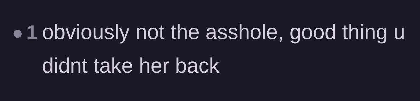 Comment thread 4 - A short comment affirming that the author made the right choice by not taking her back.