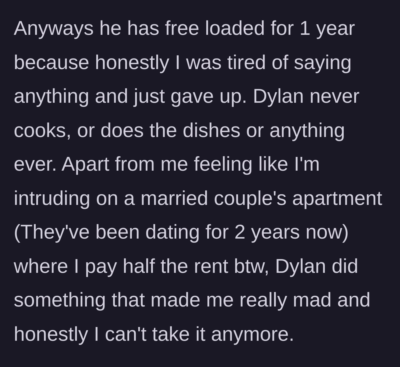 Story part 4 - A year passes with the boyfriend contributing absolutely nothing to chores or expenses.