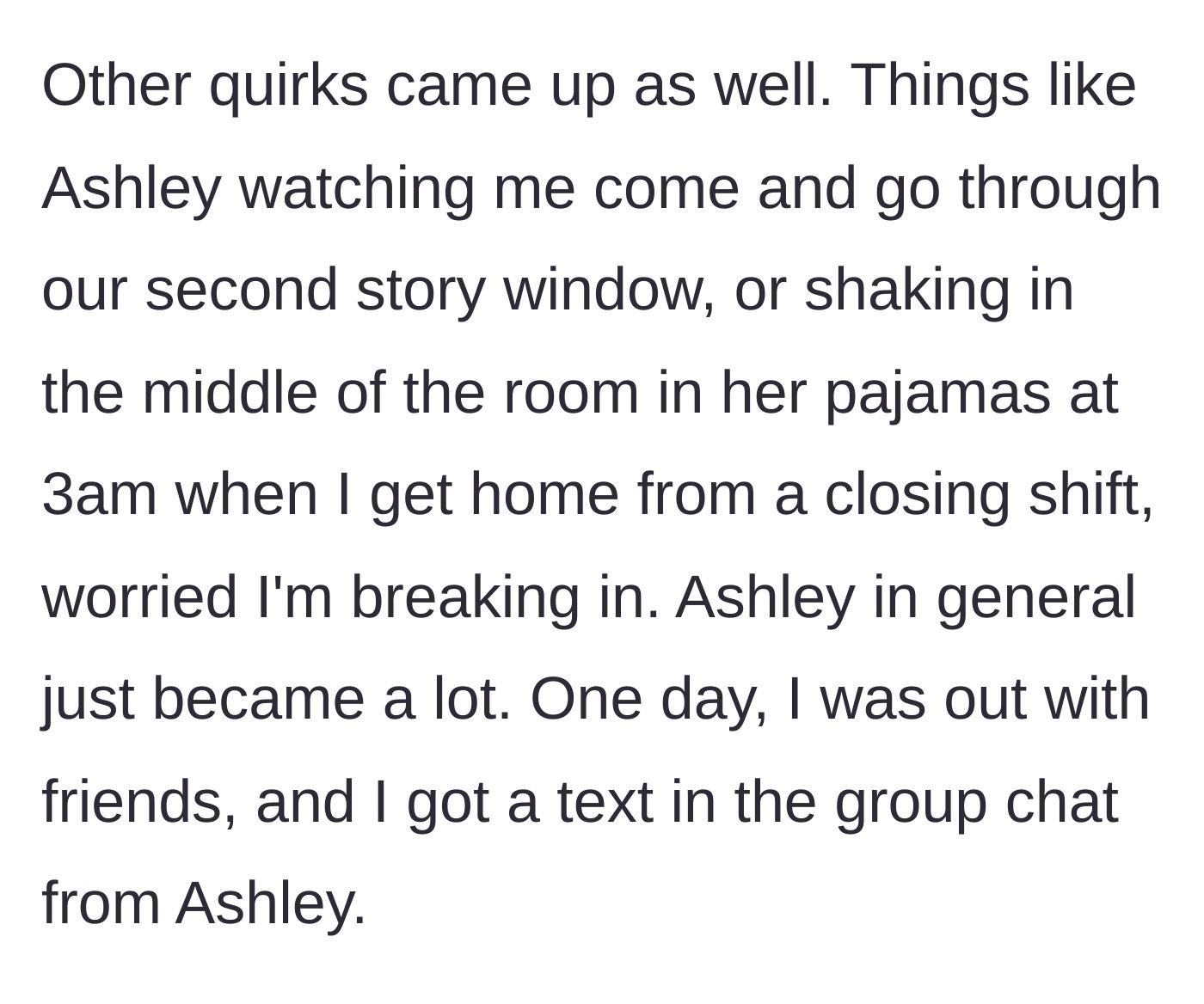 Story part 3 - Bizarre roommate behavior begins, including staring out the window and shaking in pajamas at 3 AM.