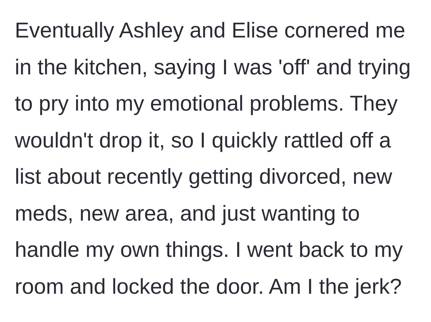 Story part 7 - Roommates corner the main character in the kitchen to pry into their mental state, causing them to retreat behind a locked door.