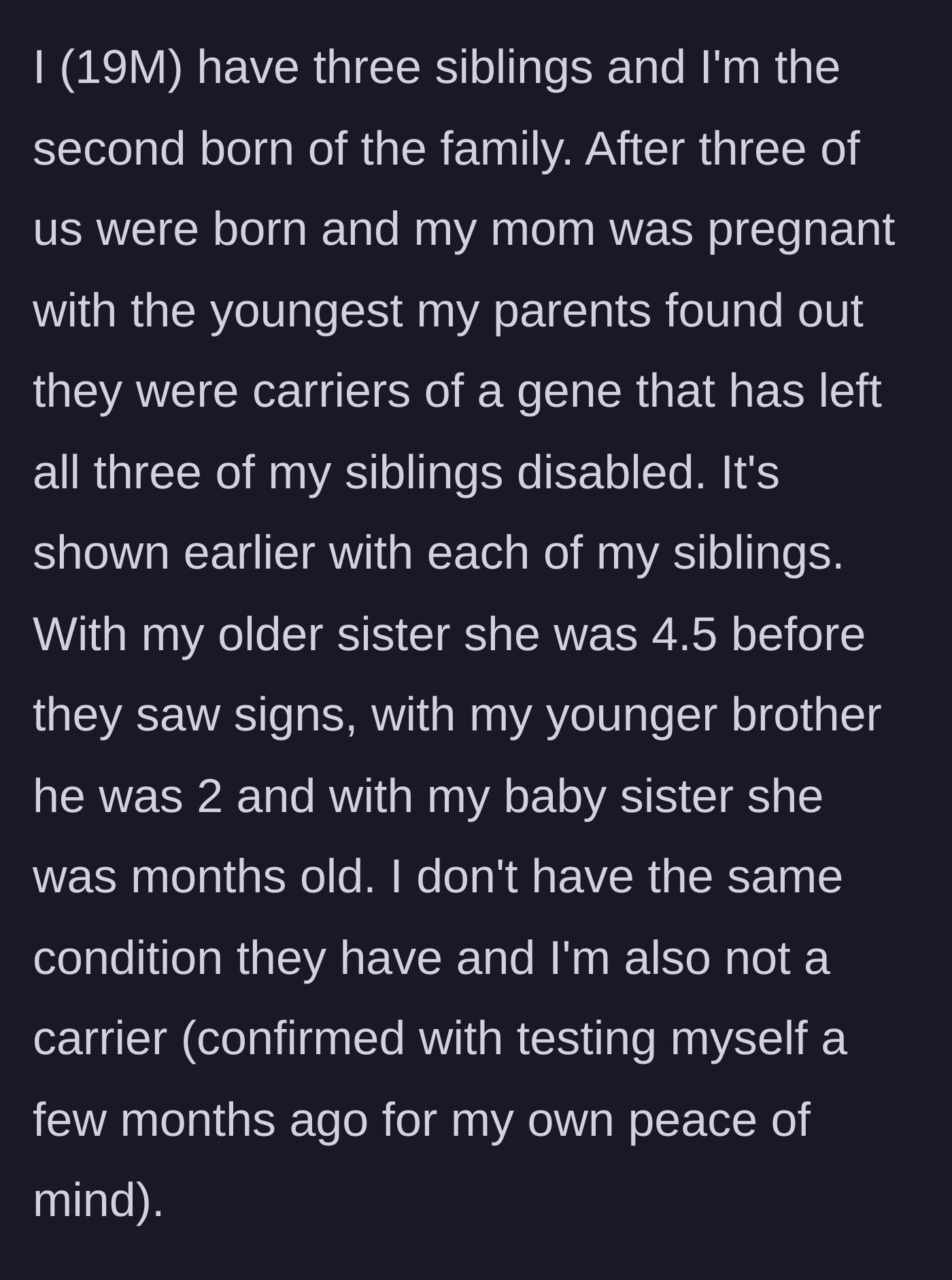 Story part 1 - A 19-year-old boy explains that his three siblings inherited a severe genetic disability, while he is the only healthy child in the family.