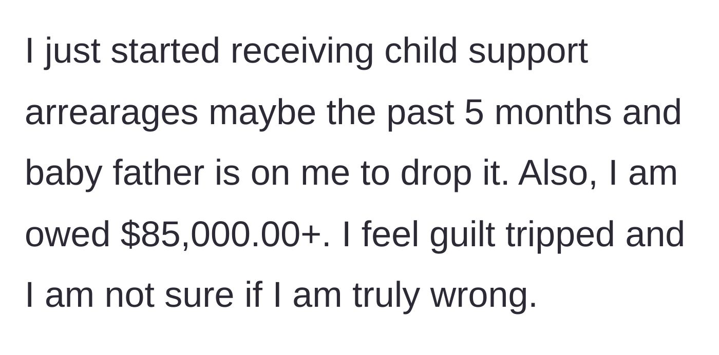 Story part 2 - The mother reveals she is owed over $85,000 in back child support, but her ex is actively guilt-tripping her to drop the collections.