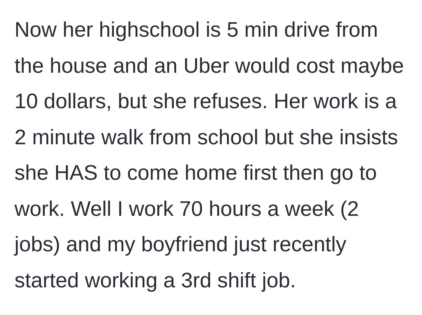 Story part 3 - The 18-year-old insists on illogical, unnecessary rides for incredibly short distances while the 20-year-old works 70 hours a week.