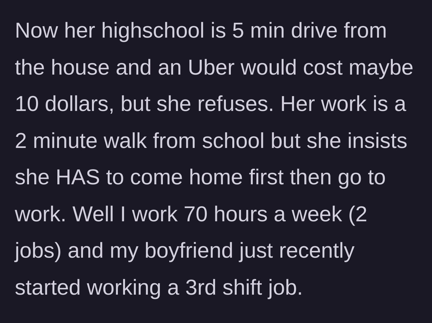 Story part 3 - The 18-year-old insists on illogical, unnecessary rides for incredibly short distances while the 20-year-old works 70 hours a week.