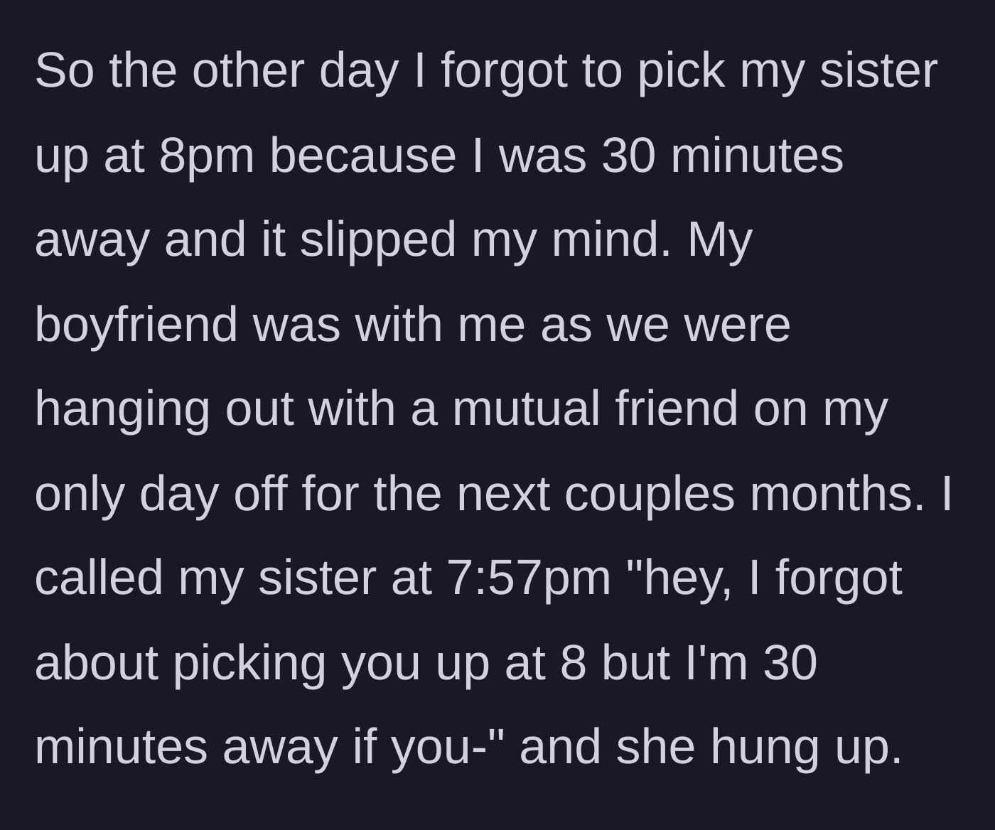 Story part 5 - The older sister forgets a pickup on her only day off, calls to apologize and offer a solution, but the teen hangs up on her.