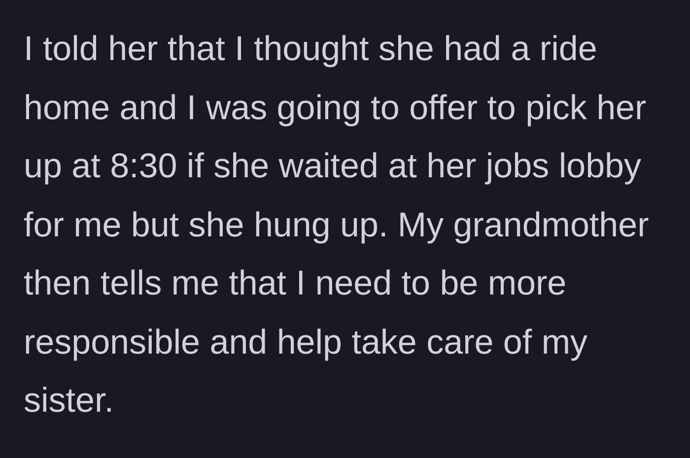 Story part 7 - The older sister defends herself by explaining the hung-up call, but the grandmother insists it's her job to take care of her sibling.