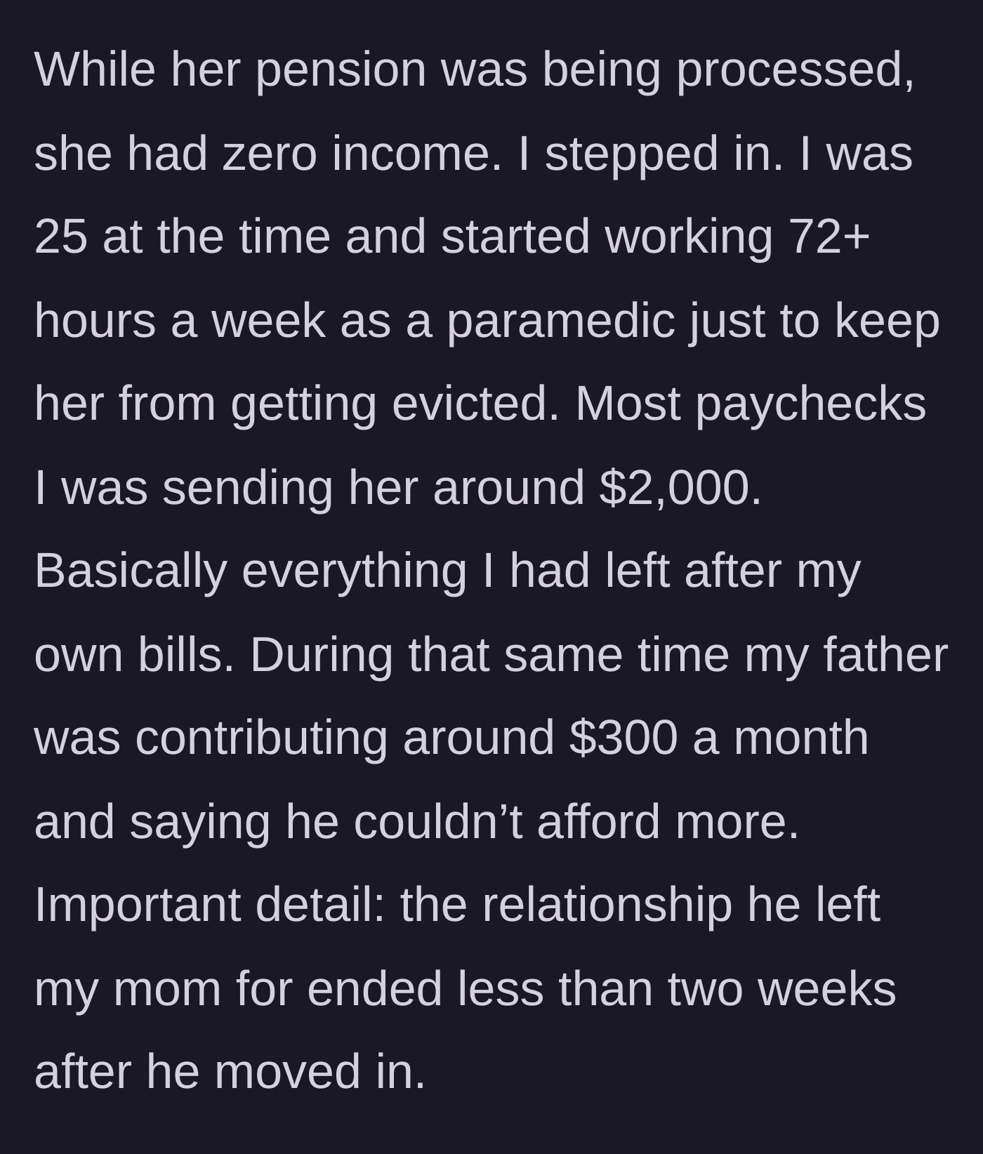 Story part 6 - The 25-year-old son works 72-hour weeks as a paramedic to send his mother $2,000 a month, while the father's new romance ends in two weeks.