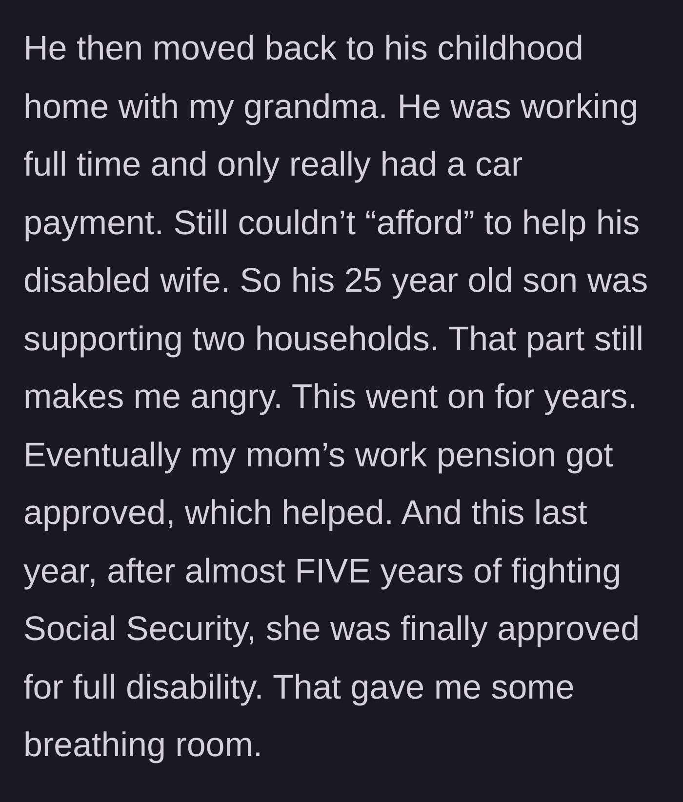 Story part 7 - The father moves back with his mother and still refuses to pay, leaving his son to support two households until the mother finally gets disability approval.
