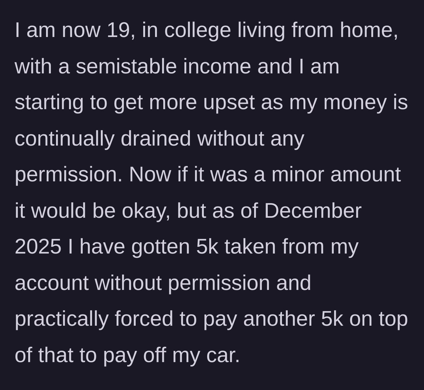 Story part 3 - A 19-year-old college student realizing $5,000 has been drained from her account by December 2025, plus forced car payments.