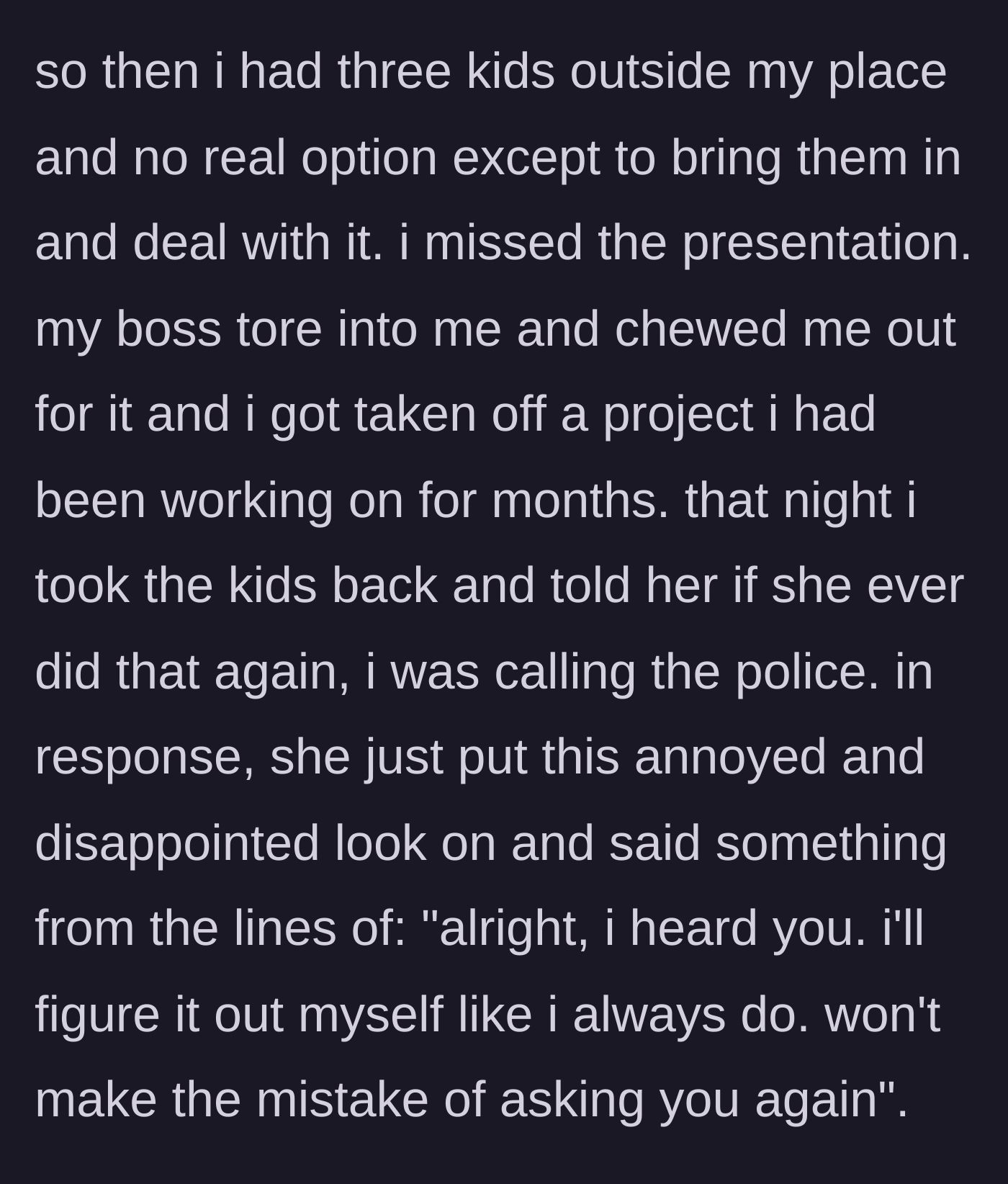 Story part 4 - Brother misses presentation, loses a major project, and warns sister he'll call the cops next time.