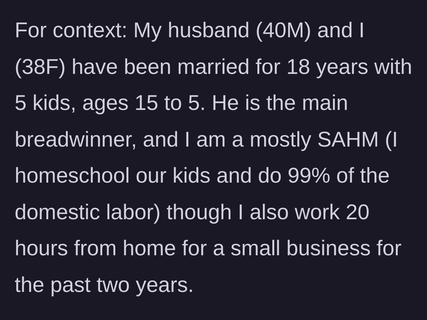 Story part 1 - Wife describing her overwhelming workload homeschooling five kids and managing 99 percent of the household labor while working part-time.