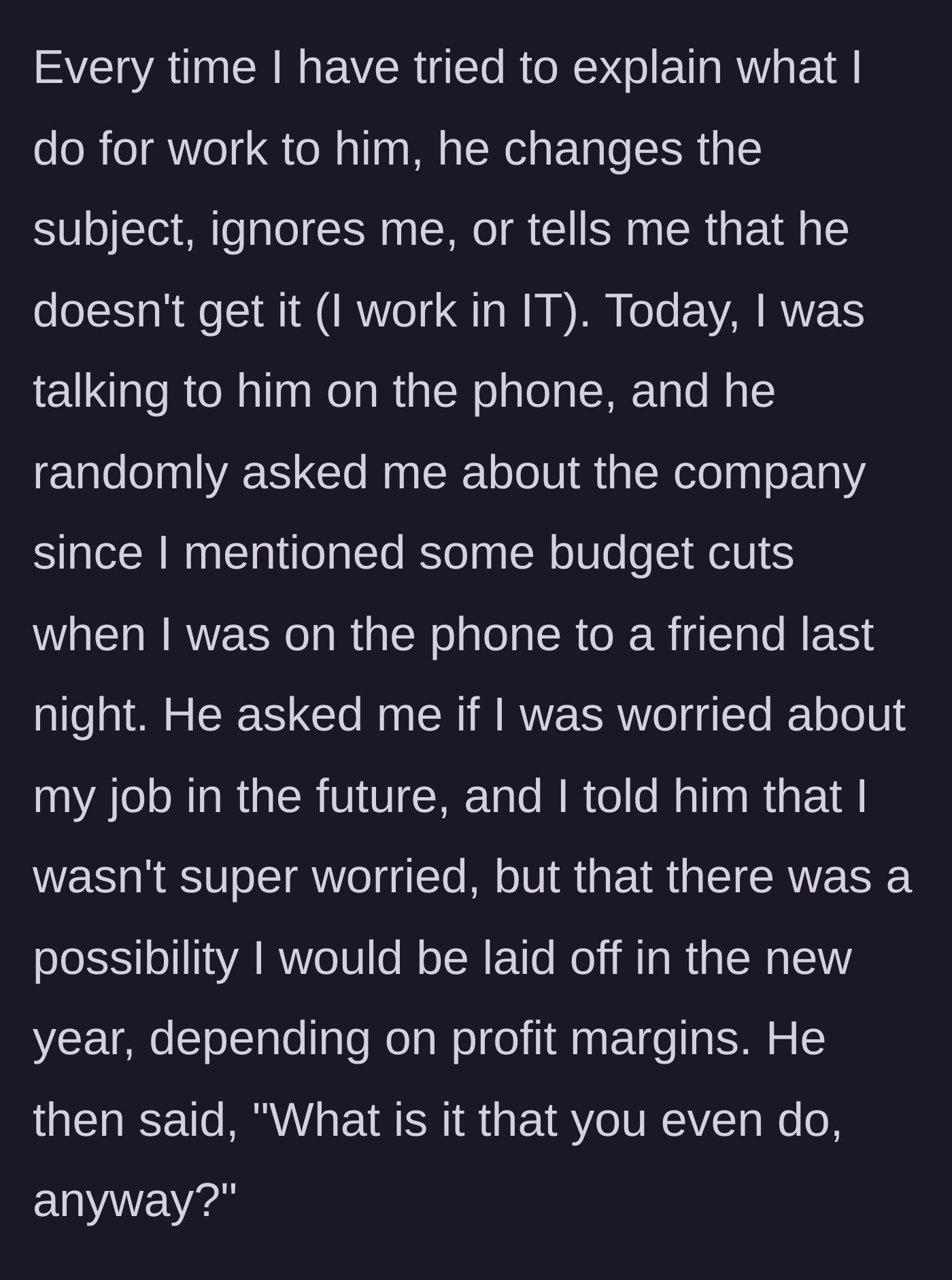 Story part 4 - Husband consistently ignoring her attempts to explain her IT job, until he suddenly asks what she actually does.