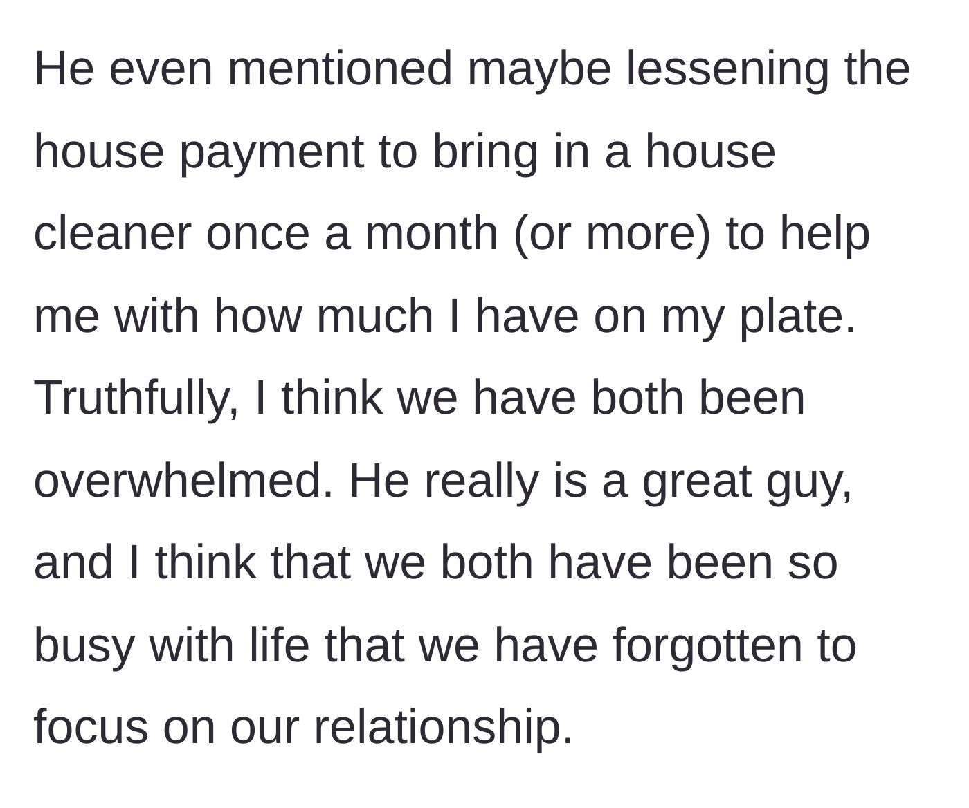 Story part 9 - Husband offering to hire a housekeeper and realizing they need to focus on their relationship over financial goals.