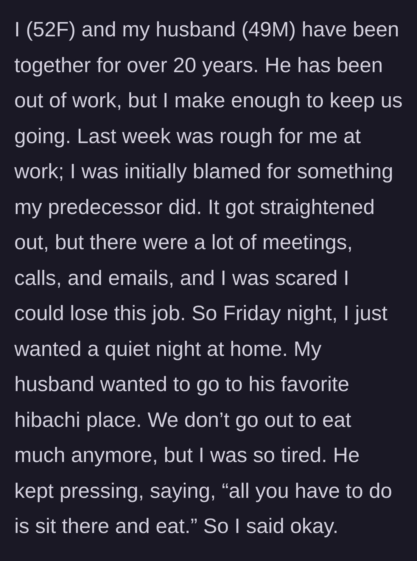 Story part 1 - A tired woman agreeing to go to a loud hibachi restaurant after a highly stressful week at work to appease her unemployed husband.
