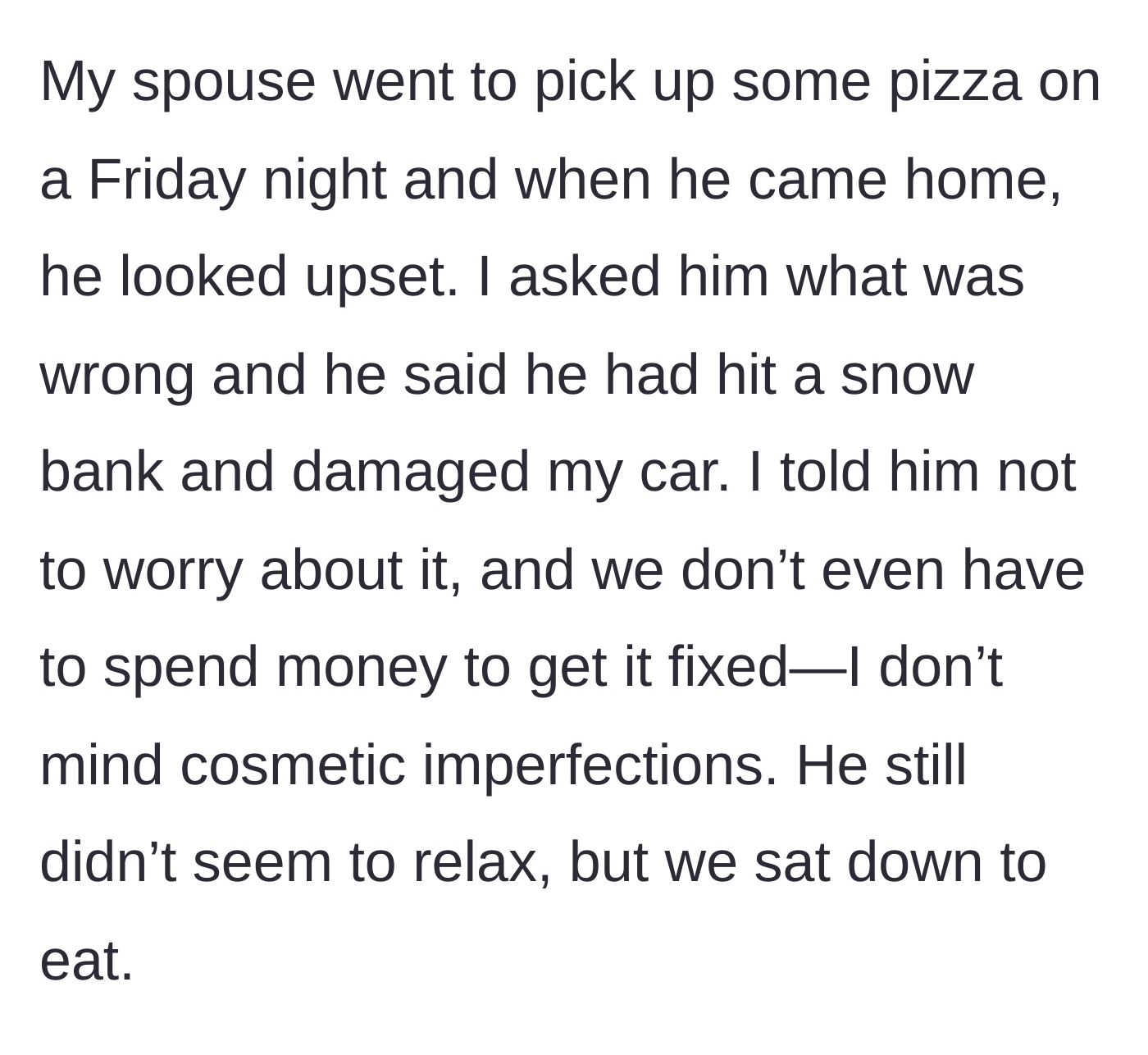 Story part 1 - Husband arrives home claiming he hit a snow bank and damaged his wife's car.