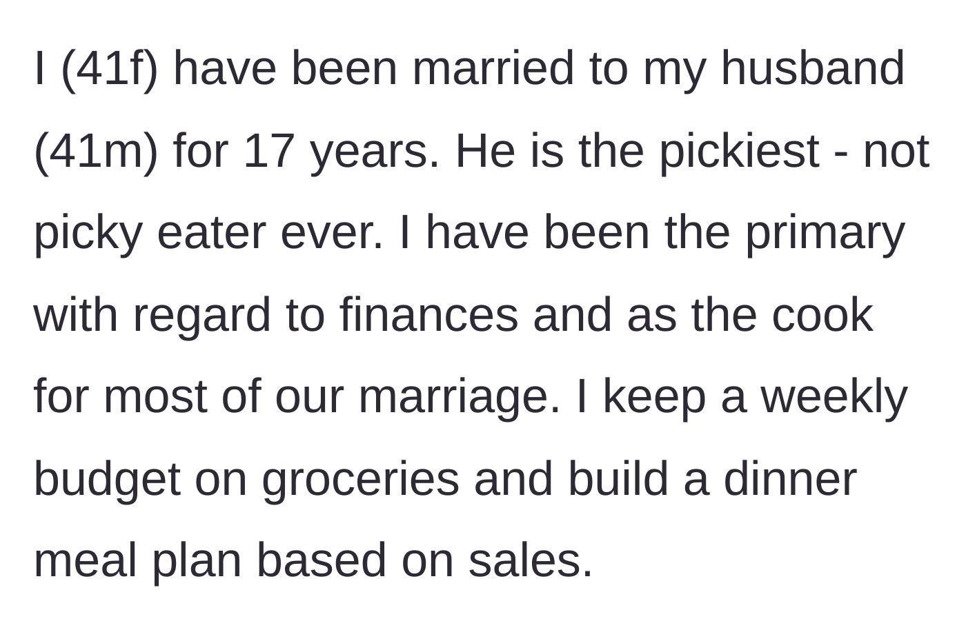 Story part 1 - A 41-year-old wife explains she manages the finances, cooks, and builds strict meal plans based on grocery sales for her 17-year marriage.