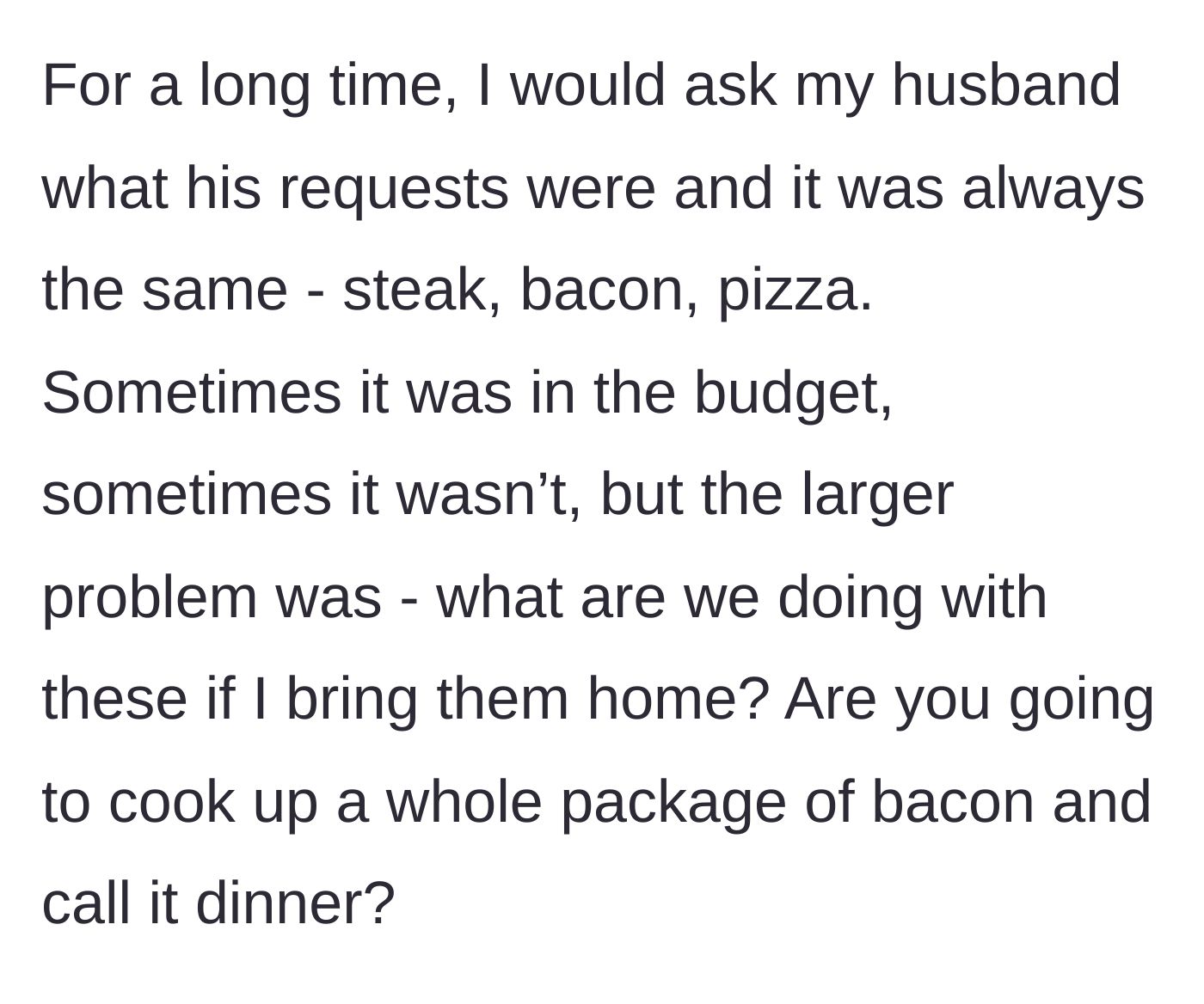 Story part 2 - The wife reveals her husband's only food requests are steak, bacon, and pizza, with no logical plan on how to incorporate them into the budget or actual dinners.