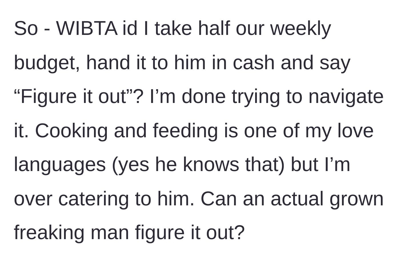 Story part 4 - The wife contemplates handing her husband half the weekly food budget in cash and telling him to figure out his own meals from now on.