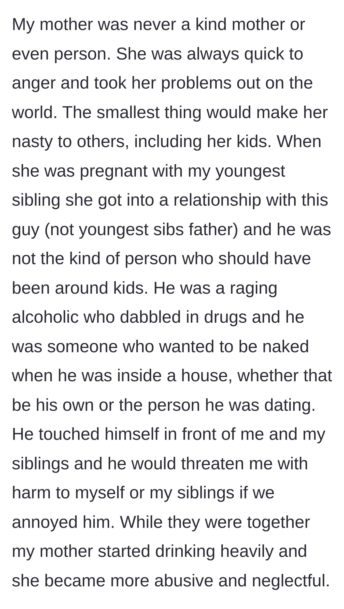 Story part 2 - He details his mother's descent into heavy drinking and neglect, alongside a deeply inappropriate and dangerous boyfriend who threatened and harassed the kids.