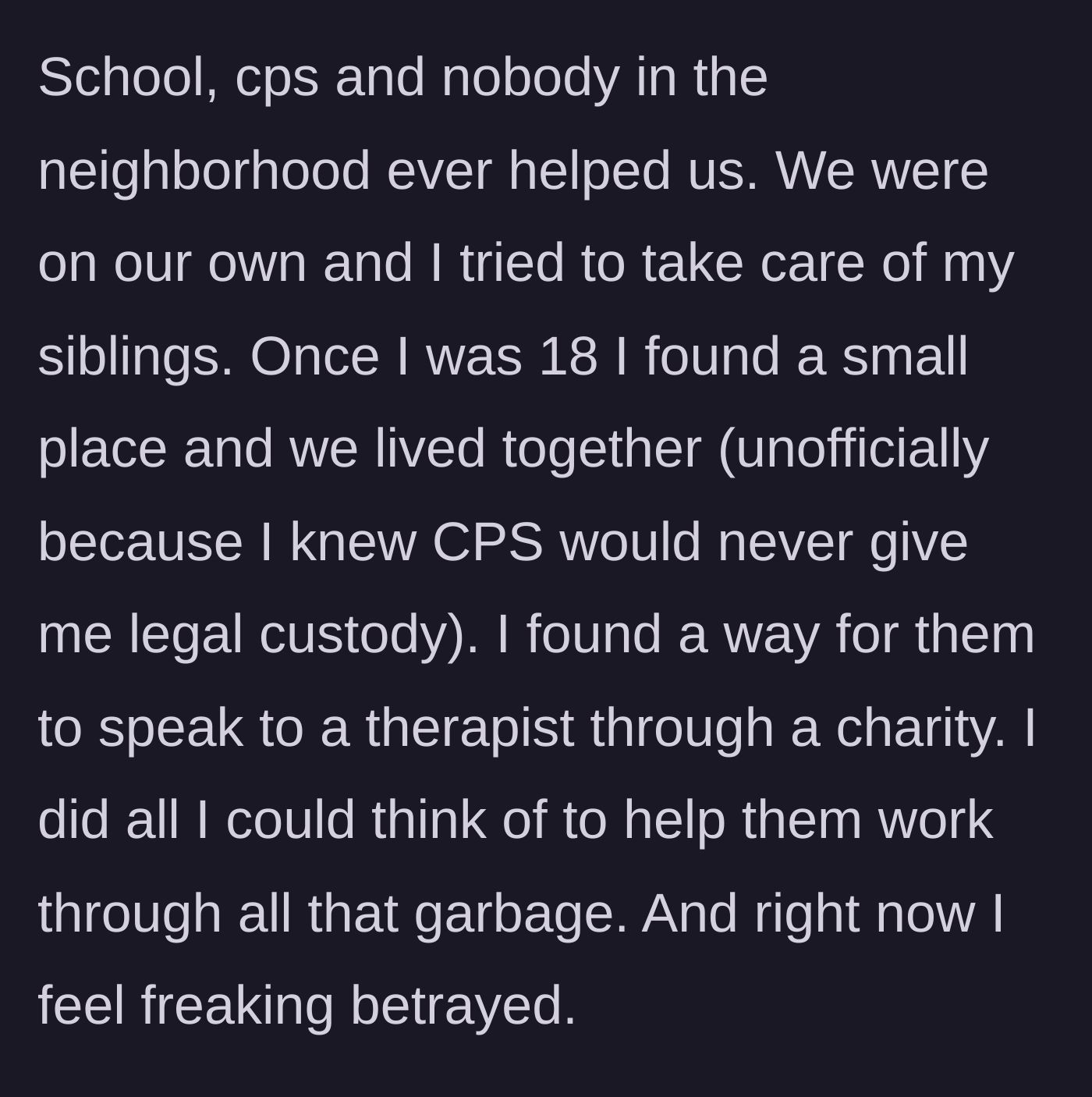 Story part 5 - After receiving no outside help, he moves his siblings in with him at age 18 and even secures them free therapy to heal from their traumatic childhood.