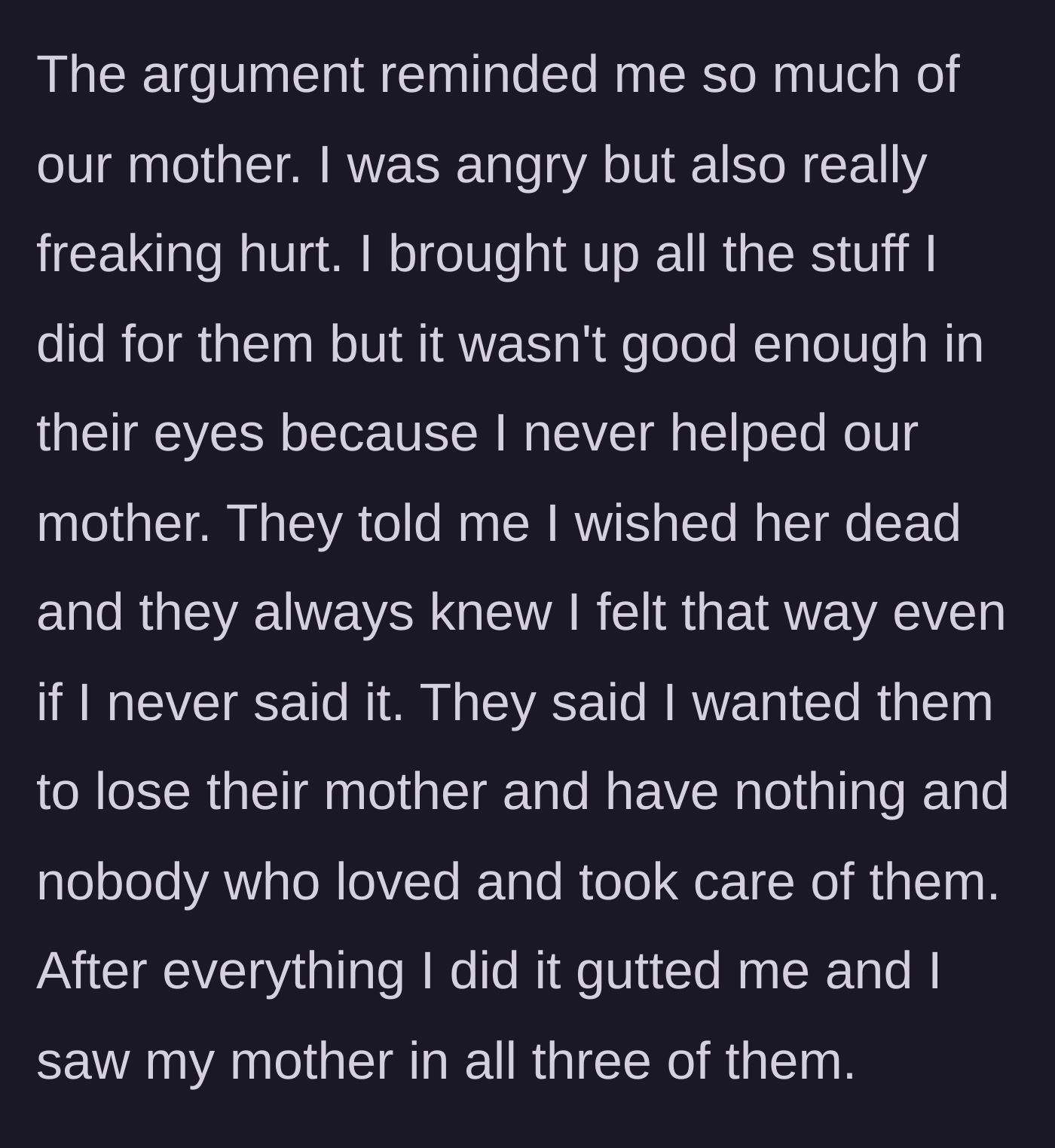 Story part 7 - The argument escalates as the siblings hurl cruel accusations, telling the brother he never cared, leaving him feeling completely gutted as he sees his mother's toxicity reflected in them.