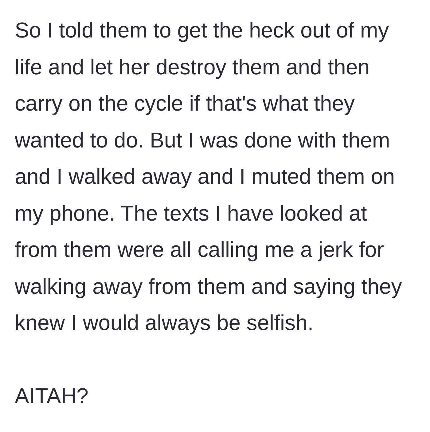 Story part 8 - Heartbroken and done, he cuts contact with his siblings, walking away while they continue to barrage him with angry texts calling him selfish.