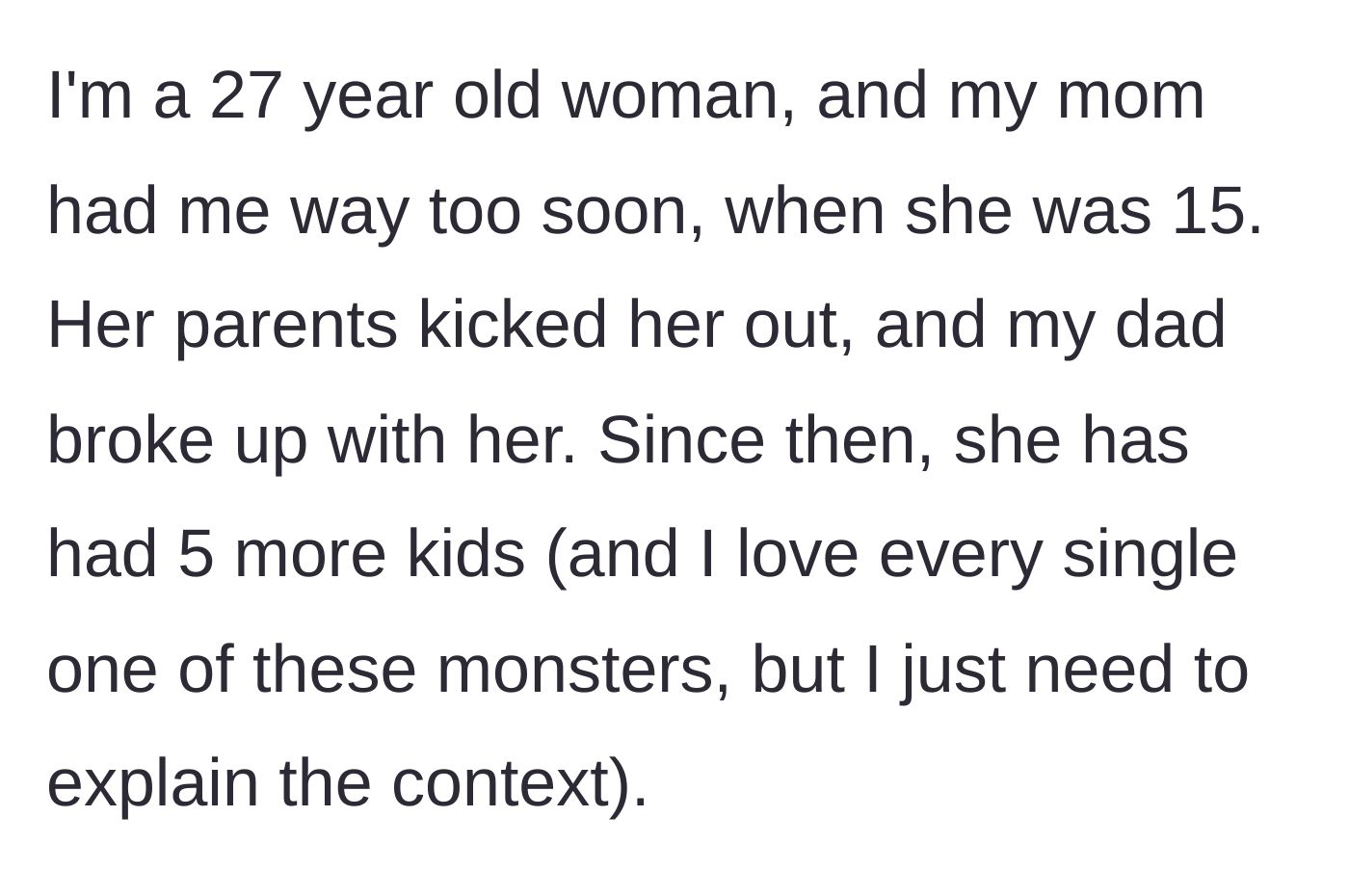 Story part 1 - A 27-year-old woman explains her mother had her at 15, followed by five more children over the years.