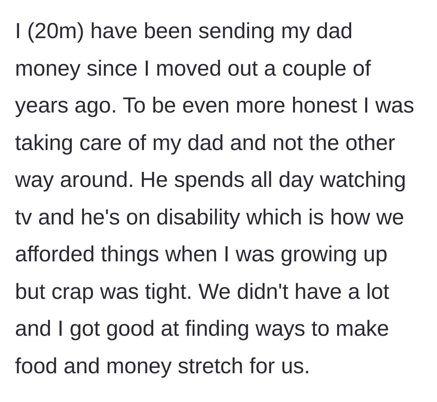 Story part 1 - Son explains he has been financially supporting his unemployed father since moving out at a young age.
