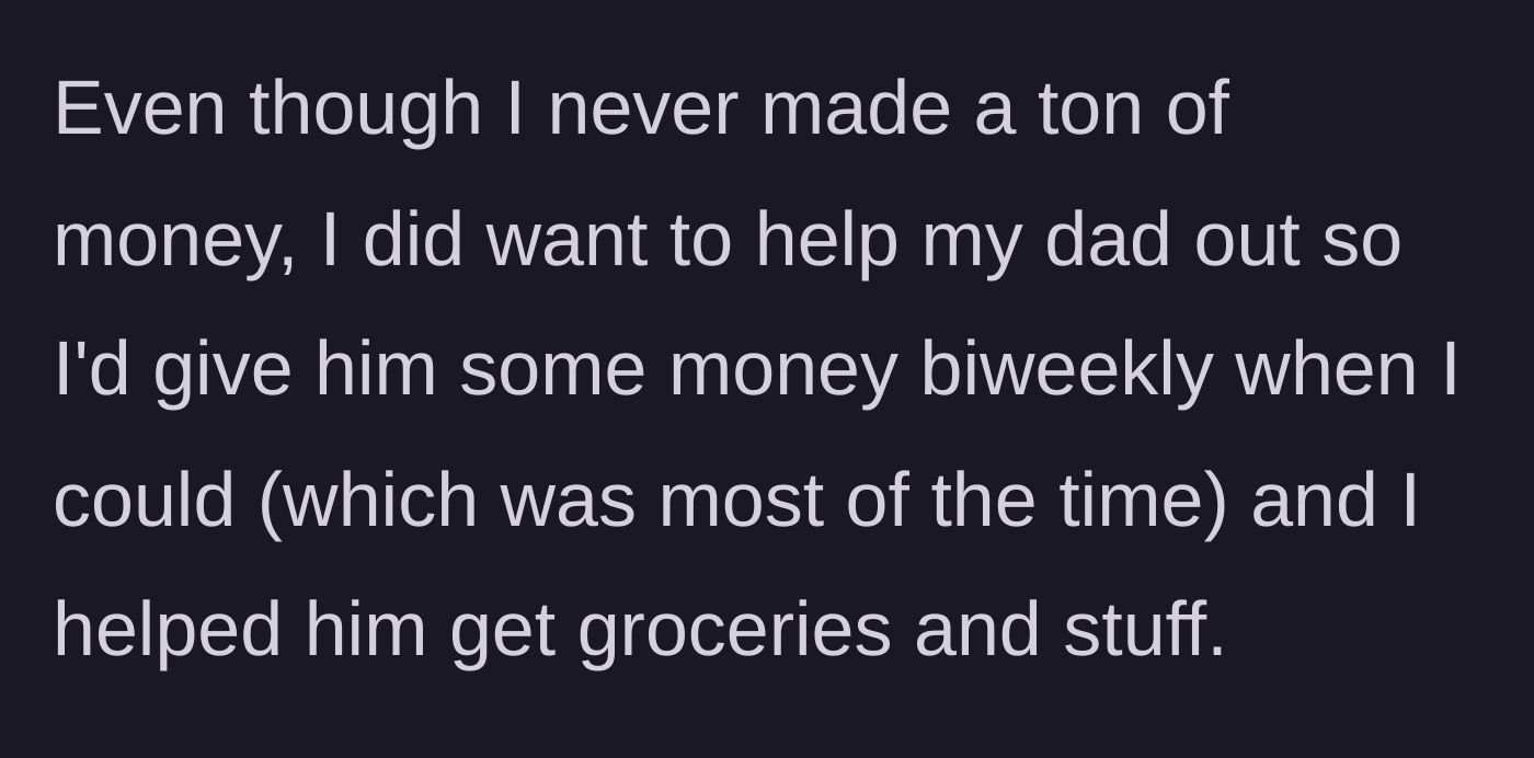Story part 2 - Son details sending his biweekly paychecks and consistently buying groceries for his dad.