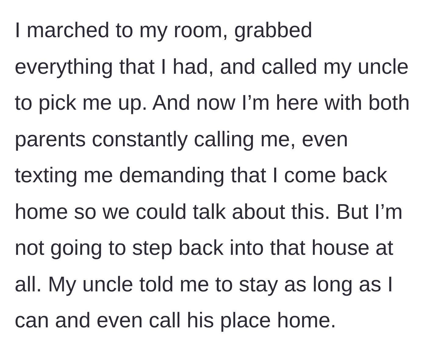 Story part 5 - The teen packs her belongings, moves into her uncle's home, and refuses her parents' demanding calls to return.